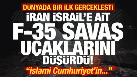 İran, İsrail’e ilişkin F-35 savaş uçaklarını düşürdü! Dünyada bir birinci gerçekleşti