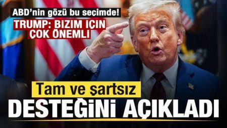 ABD’nin gözü bu seçimde! Trump’tan açıklama! Tam ve koşulsuz takviyesini ilan etti